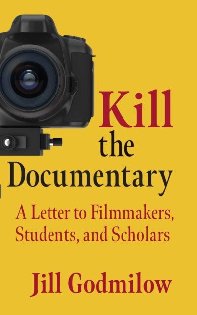 Book cover of: Kill the Documentary. By: Jill Godmilow
