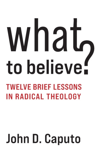 Book cover of: What to Believe?. By: John D. Caputo