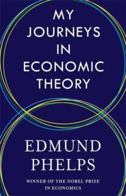 Book cover of: My Journeys in Economic Theory. By: Edmund Phelps