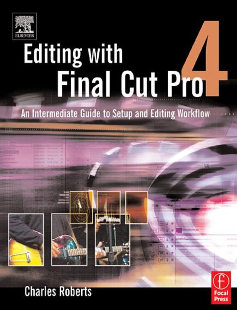 Book cover of: Editing with Final Cut Pro 4. By: Charles Roberts