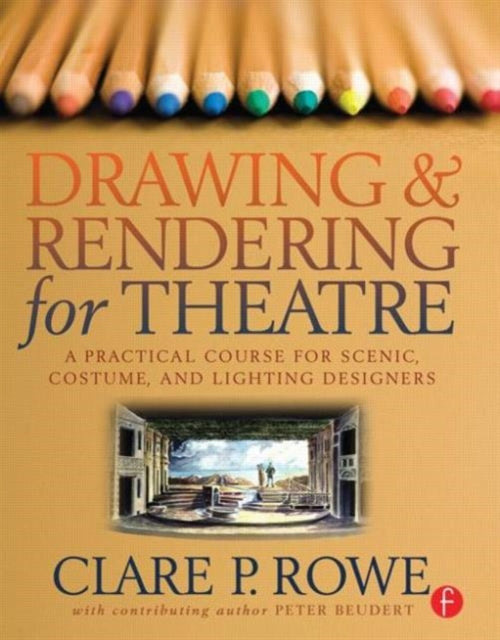 Book cover of: Drawing and Rendering for Theatre. By: Clare P. Rowe