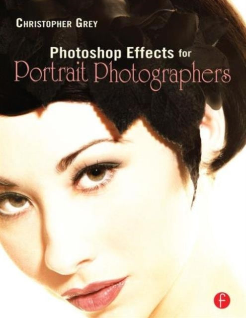 Book cover of: Photoshop Effects for Portrait Photographers. By: Christopher Grey