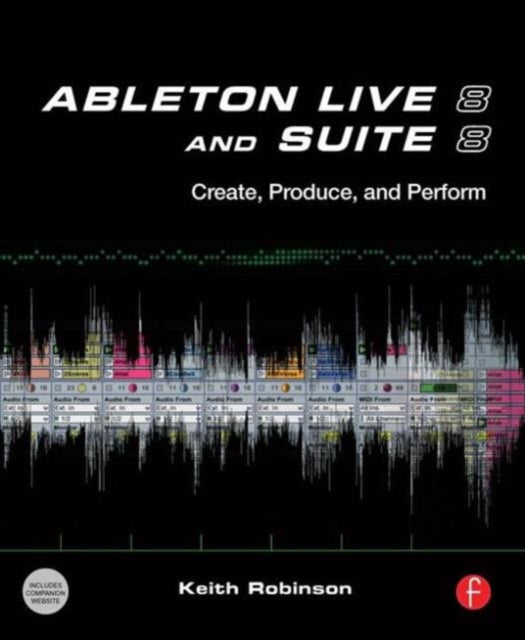 Book cover of: Ableton Live 8 and Suite 8. By: Keith Robinson