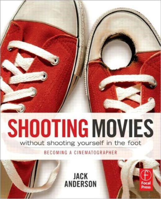 Book cover of: Shooting Movies Without Shooting Yourself in the Foot. By: Jack Anderson