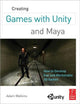 Book cover of: Creating Games with Unity and Maya. By: Adam Watkins
