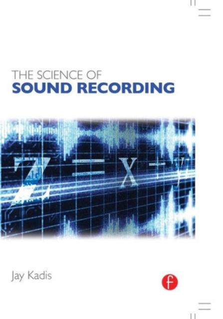 Book cover of: Science of Sound Recording. By: Jay Kadis