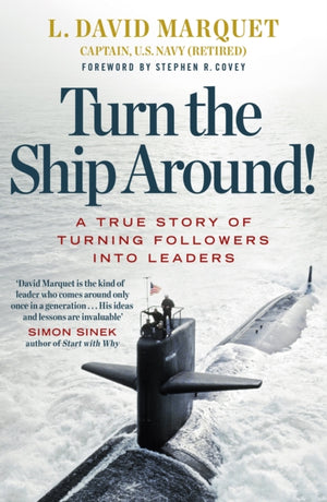 Turn The Ship Around!, A True Story of Turning Followers into Leaders