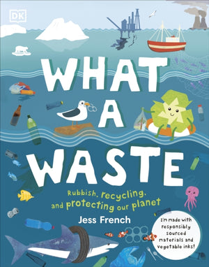 What A Waste, Rubbish, Recycling, and Protecting our Planet