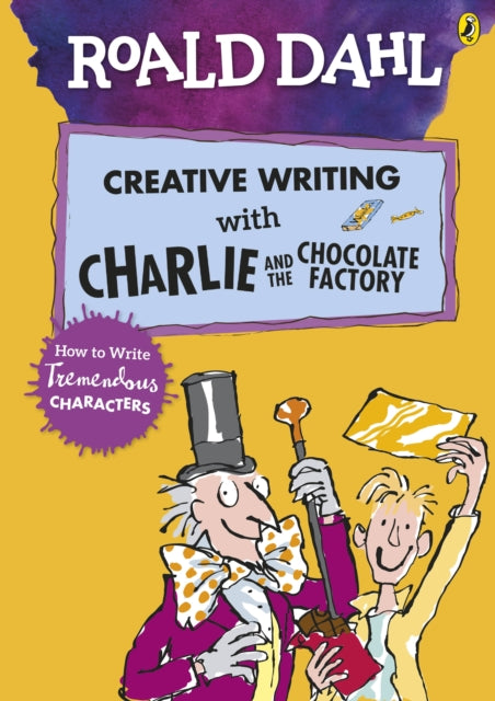 Book cover of: Roald Dahl's Creative Writing with Charlie and the Chocolate Factory: How to Write Tremendous Characters