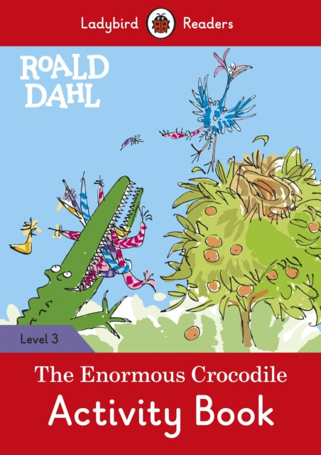 Book cover of: Ladybird Readers Level 3 - Roald Dahl - The Enormous Crocodile Activity Book (ELT Graded Reader). By: Roald Dahl