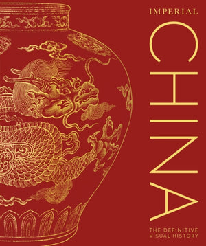 Imperial China, The Definitive Visual History