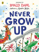 Never Grow Up 9780241419427 Roald Dahl