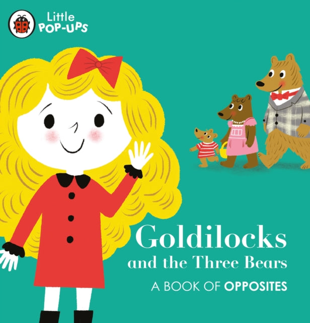 Book cover of: Little Pop-Ups: Goldilocks and the Three Bears. By: Ladybird