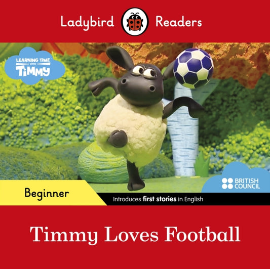 Book cover of: Ladybird Readers Beginner Level - Timmy Time - Timmy Loves Football (ELT Graded Reader)