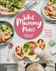 What Mummy Makes, Cook Just Once for You and Your Baby 9780241455159 Rebecca Wilson