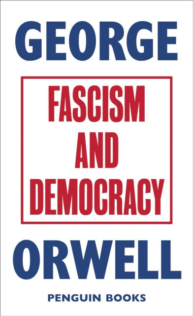 Book cover of: Fascism and Democracy. By: George Orwell