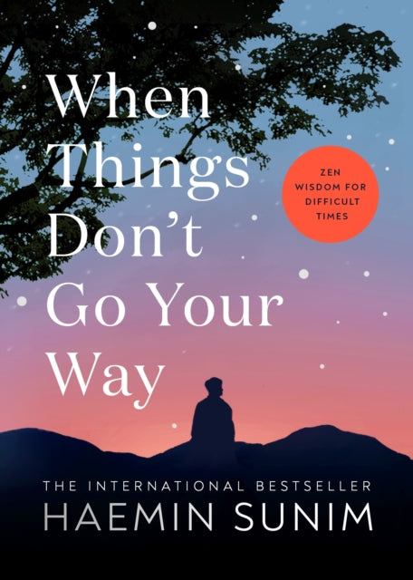 When Things Don’t Go Your Way, Zen Wisdom for Difficult Times 9780241457290 Haemin Sunim
