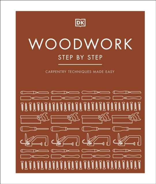 Woodwork Step by Step, Carpentry Techniques Made Easy 9780241459560 DK Publishing