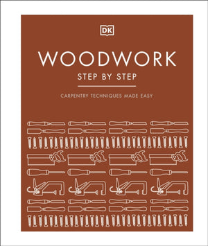 Woodwork Step by Step, Carpentry Techniques Made Easy
