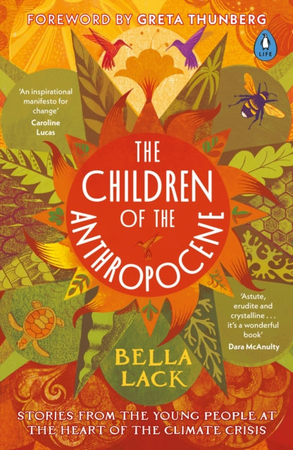 Children of the Anthropocene, Stories from the Young People at the Heart of the Climate Crisis 9780241501085 Bella Lack