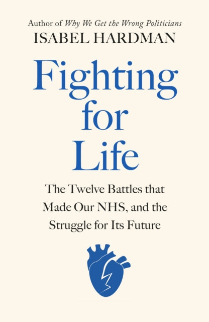 Fighting for Life, The Twelve Battles that Made Our NHS, and the Struggle for Its Future