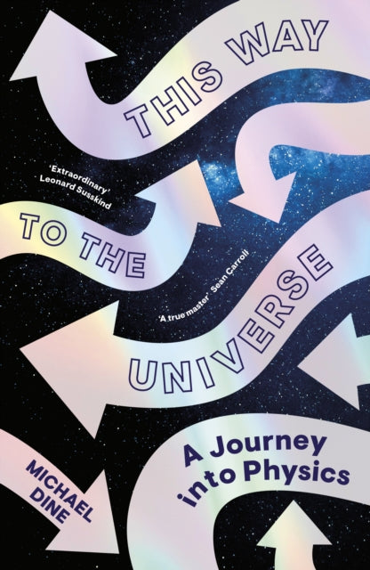 Book cover of: This Way to the Universe. By: Michael Dine