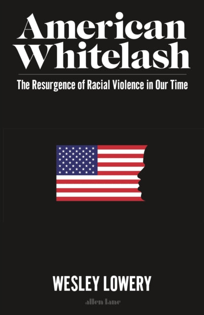 Book cover of: American Whitelash. By: Wesley Lowery