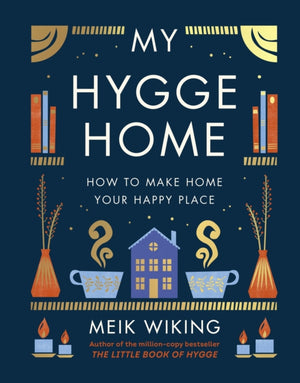 My Hygge Home, How to Make Home Your Happy Place