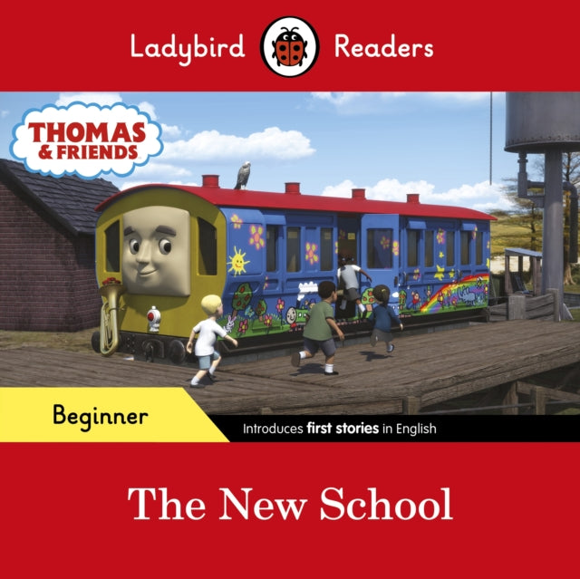 Book cover of: Ladybird Readers Beginner Level - Thomas the Tank Engine - The New School (ELT Graded Reader). By: Ladybird