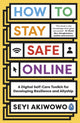 How to Stay Safe Online, A digital self-care toolkit for developing resilience and allyship 9780241535219 Seyi Akiwowo