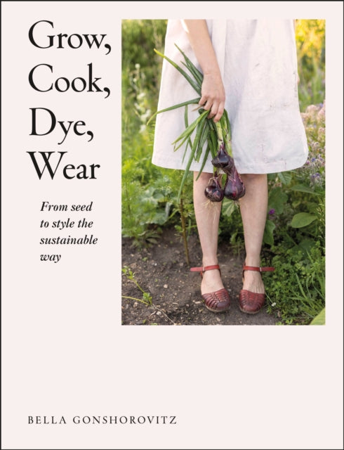 Book cover of: Grow, Cook, Dye, Wear. By: DK Publishing