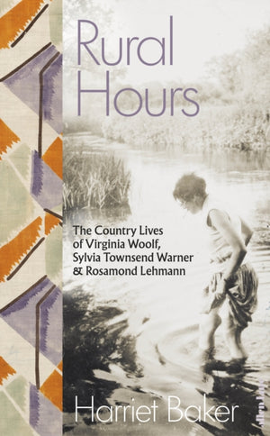 Rural Hours, The Country Lives of Virginia Woolf, Sylvia Townsend Warner and Rosamond Lehmann