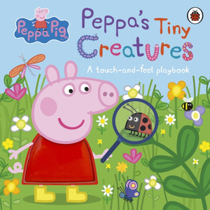Peppa Pig: Peppa's Tiny Creatures, A touch-and-feel playbook
