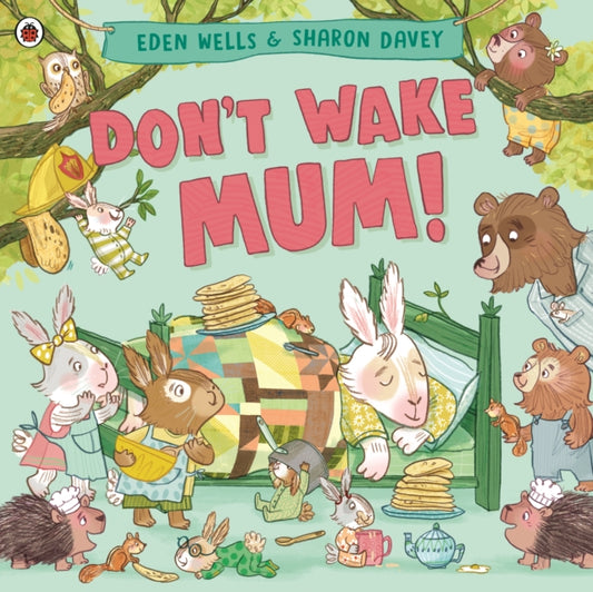 Book cover of: Don't Wake Mum!. By: Eden Wells