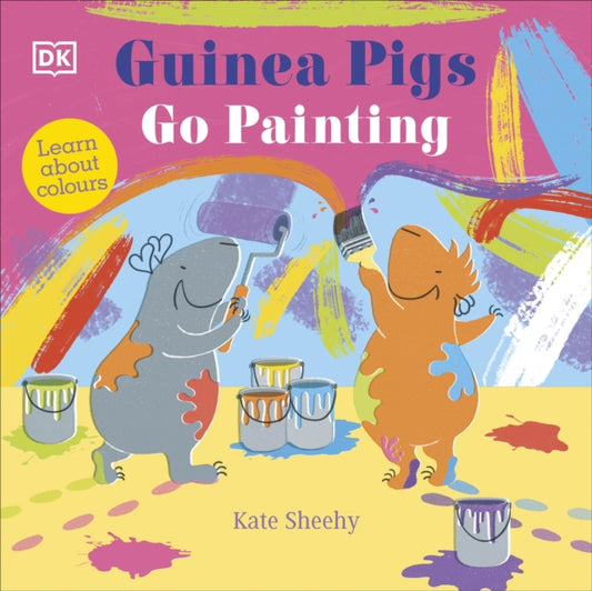Guinea Pigs Go Painting, Learn About Colours 9780241563120 Kate Sheehy