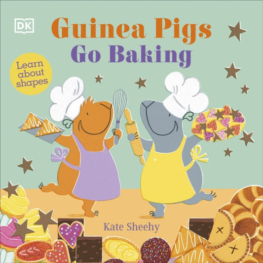 Guinea Pigs Go Baking, Learn About Shapes 9780241563144 Kate Sheehy