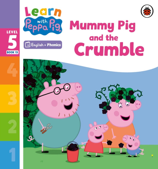 Book cover of: Learn with Peppa Phonics Level 5 Book 13 – Mummy Pig and the Crumble (Phonics Reader). By: Peppa Pig