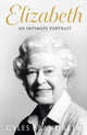 Elizabeth, An intimate portrait from the writer who knew her and her family for over fifty years 9780241582589 Gyles Brandreth