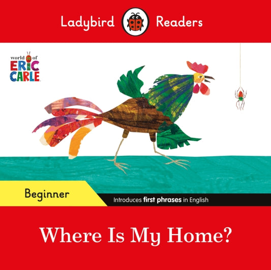 Book cover of: Ladybird Readers Beginner Level - Eric Carle - Where Is My Home? (ELT Graded Reader). By: Eric Carle