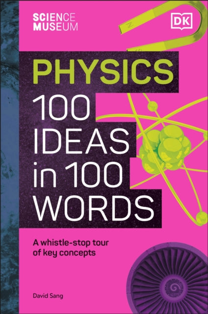 Science Museum Physics 100 Ideas in 100 Words, A Whistle-Stop Tour of Key Concepts 9780241594926 DK Publishing