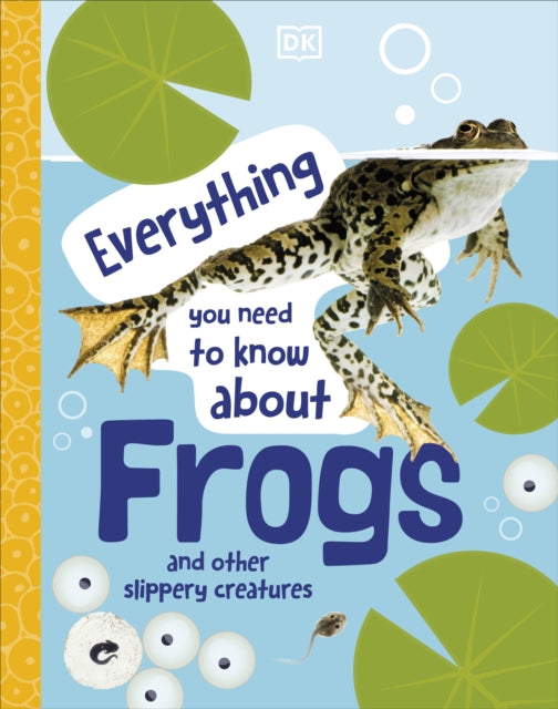 Book cover of: Everything You Need to Know About Frogs. By: DK Publishing