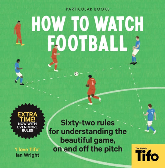 How To Watch Football, 62 rules for understanding the beautiful game, on and off the pitch 9780241609378 TIFO