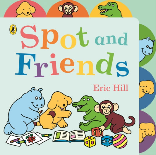 Book cover of: Spot and Friends. By: Eric Hill