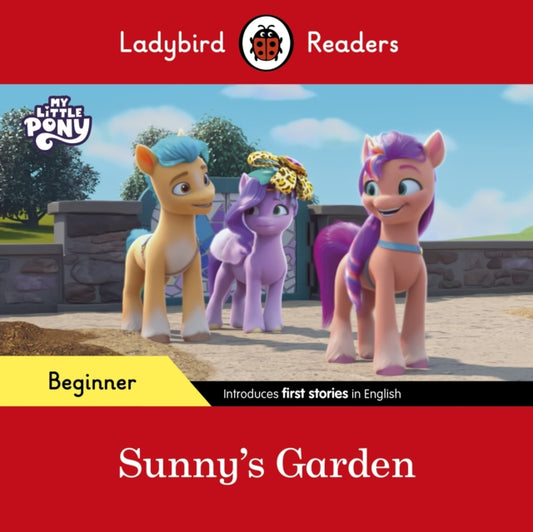 Book cover of: Ladybird Readers Beginner Level – My Little Pony – Sunny's Garden (ELT Graded Reader). By: Ladybird