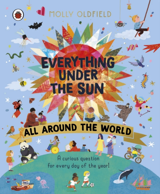 Everything Under the Sun: All Around the World, A curious question for every day of the year 9780241619124 Molly Oldfield