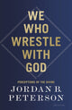 Book cover of: We Who Wrestle With God. By: Jordan B. Peterson