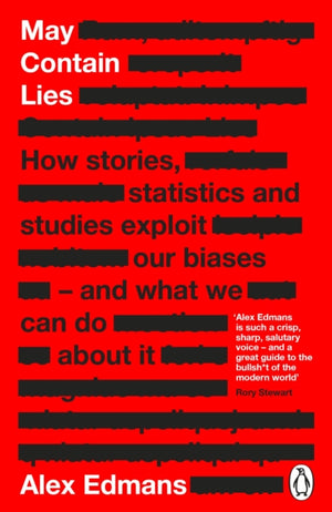May Contain Lies, How Stories, Statistics and Studies Exploit Our Biases