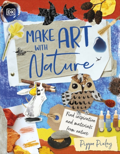 Make Art with Nature, Find Inspiration and Materials From Nature 9780241630709 Pippa Pixley