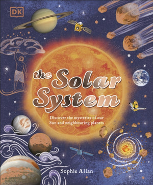 Solar System, Discover the Mysteries of Our Sun and Neighbouring Planets