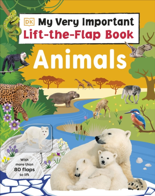 Book cover of: My Very Important Lift-the-Flap Book: Animals. By: DK Publishing